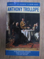 Anticariat: Anthony Trollope - Barchester Towers. Miss Mackenzie. Cousin Henry