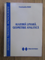 Anticariat: Constantin Radu - Algebra liniara. Geometrie analitica