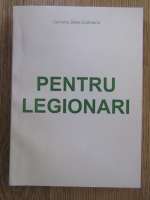 Corneliu Zelea Codreanu - Pentru legionari (volumul 1)