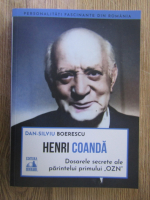 Anticariat: Dan Silviu Boerescu - Henri Coanda. Dosarele secrete ale parintelui primului OZN