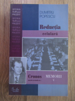 Anticariat: Dumitru Popescu - Cronos autodevorandu-se. Memorii volumul 5, reductia celulara