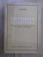 Anticariat: E. Bogdan - Farmacologie veterinara. Manual pentru scolile tehnice de maestri veterinari
