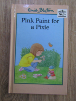 Anticariat: Enid Blyton - Pink paint for Pixie