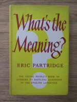Anticariat: Eric Partridge - What's the meaning?