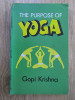 Anticariat: Gopi Krishna - The purpose of Yoga