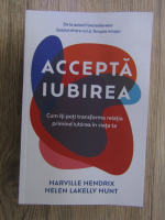 Harville Hendrix - Accepta iubirea