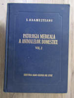 Anticariat: I. Adamesteanu - Patologia medicala a animalelor domestice (volumul 1)