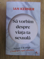 Anticariat: Ian Kerner - Sa vorbim despre viata ta sexuala