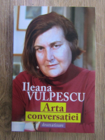 Ileana Vulpescu - Arta conversatiei