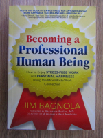 Anticariat: Jim Bagnola - Becoming a professional human being