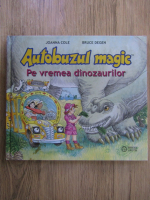 Joanna Cole, Bruce Degen - Autobuzul magic. Pe vremea dinozaurilor