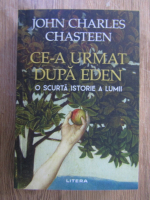Anticariat: John Charles Chasteen - Ce-a urmat dupa Eden. O scurta istorie a lumii