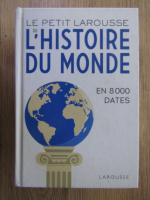 Le petit Larousse de l'histoire du monde en 8000 dates