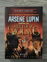 Anticariat: Maurice Leblanc - Arsene Lupin contra lui Sherlock Holmes, vol 4