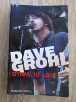 Anticariat: Michael Heatley - Dave Grohl, nothing to lose