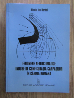 Nicolae Ion Bordei - Fenomenele meteoclimatice induse de configuratia Carpatilor in Campia Romana