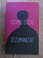 Osamu Dazai - Dezumanizat