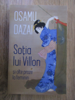 Osamu Dazai - Sotia lui Villon si alte proze la feminin