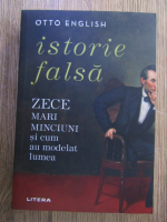 Otto English - Istorie falsa. Zece mari minciuni si cum au modelat lumea