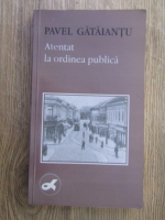 Pavel Gataiantu - Atentat la ordinea publica