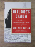 Anticariat: Robert D. Kaplan - In Europe's shadow