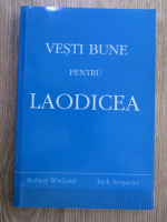 Anticariat: Robert J. Wieland - Vesti bune pentru Laodicea