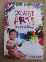 Anticariat: Sinead E. Kelly - Creative arts for early childhood