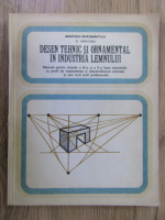 Stelian Vrinceanu - Desen tehnic si ornamental in industria lemnului. Manual pentru clasele a IX a si a X a licee industriale cu profil