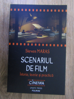 Anticariat: Steven Maras - Scenariul de film. Istorie, teorie si practica