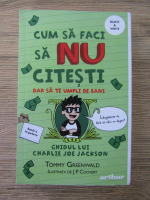 Tommy Greenwald - Cum sa faci sa nu citesti dar sa te umpli de bani. Ghidul lui Charlie Joe Jackson