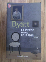 Anticariat: A. S. Byatt - La vierge dans le jardin