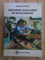 Adrian Stoica - Reforma evaluarii in invatamant