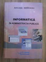 Anticariat: Adriana Barnoschi - Informatica in administratia publica