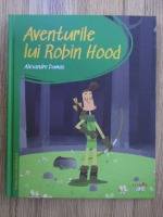 Anticariat: Alexandre Dumas - Aventurile lui Robin Hood