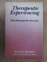 Anticariat: Alvin R. Mahrer - Therapeutic experiencing. The process of change