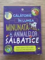 Calatorie in lumea minunata a animalelor salbatice