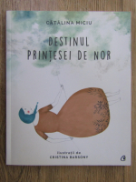 Catalina Miciu - Destinul printesei de nor