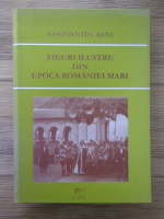 Anticariat: Constantin Xeni - Figuri ilustre din Epoca Romaniei Mari