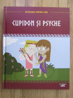 Cupidon si Psyche. Mitologia pentru copii