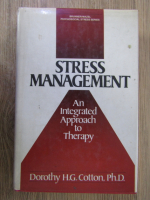Anticariat: Dorothy H.G. Cotton - Stress Management. An integrated approach to therapy