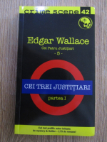 Anticariat: Edgar Wallace - Cei trei justitiari (volumul 42, partea I )