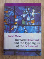 Anticariat: Eniko Maior - Bernard Malamud and the type figure of the Schlemiel