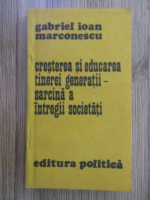 Gabriel Ioan Marconescu - Cresterea si educarea tinerei generatii, sarcina a intregii societati