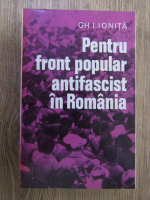 Anticariat: Gh. I. Ionita - Pentru front popular antifascist in Romania