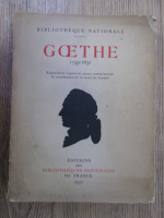 Anticariat: Goethe 1749-1832. Exposition organisee pour commemorer le centenaire de la mort de Goethe
