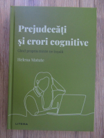 Anticariat: Helena Matute - Prejudecati si erori cognitive