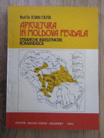Anticariat: Ioan Ciuta - Apicultura in Moldova feudala, straveche indeletnicire romaneasca