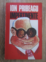 Ion Pribeagu - Impertinente