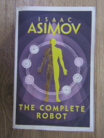 Anticariat: Isaac Asimov - The complete robot