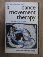 Anticariat: Kristina Stanton Jones - An introduction to dance movement therapy in psychiatry
